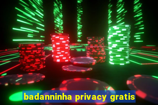 badanninha privacy gratis